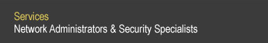 Services: Network Administrators and Security Specialists